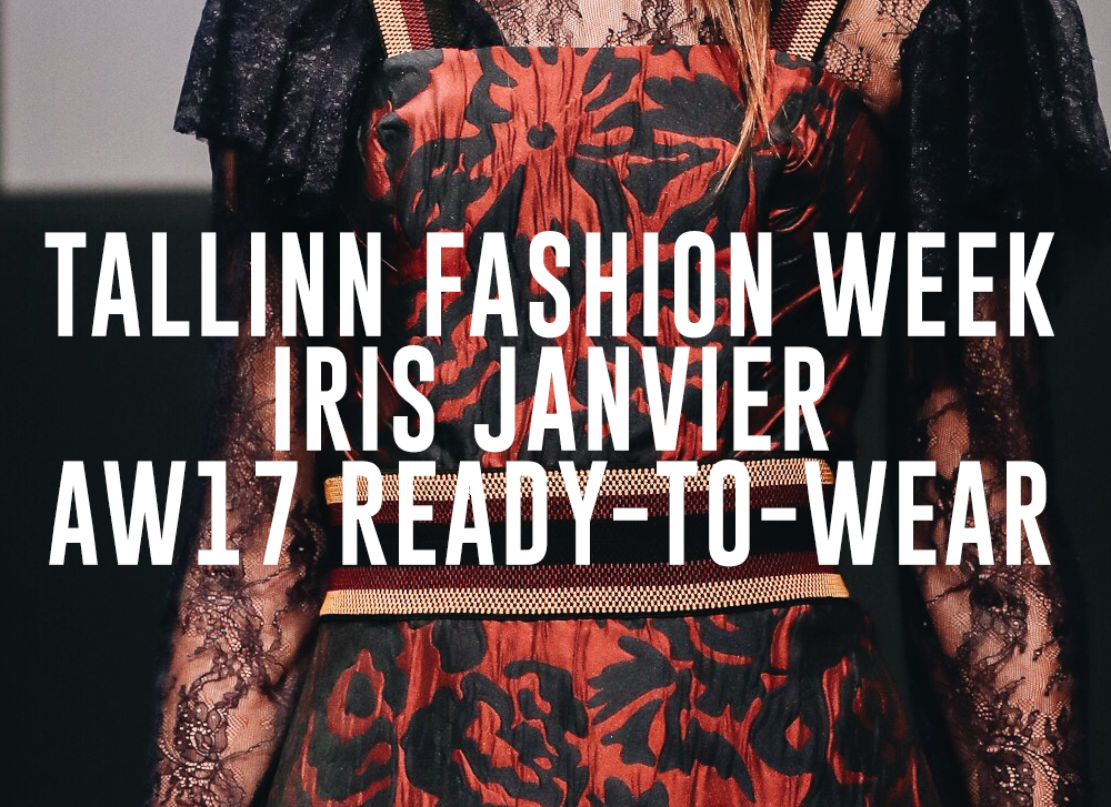 TALLINN FASHION WEEK : IRIS JANVIER AW17 READY-TO-WEAR