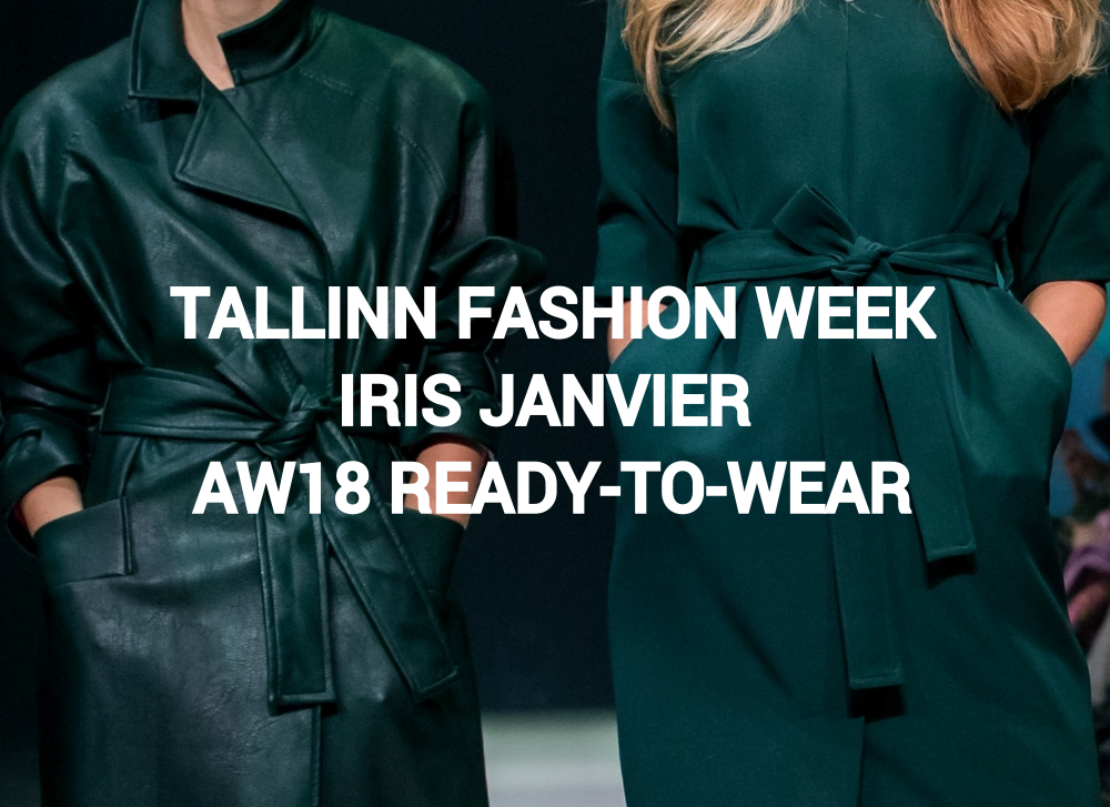 TALLINN FASHION WEEK: IRIS JANVIER AW18 READY-TO-WEAR